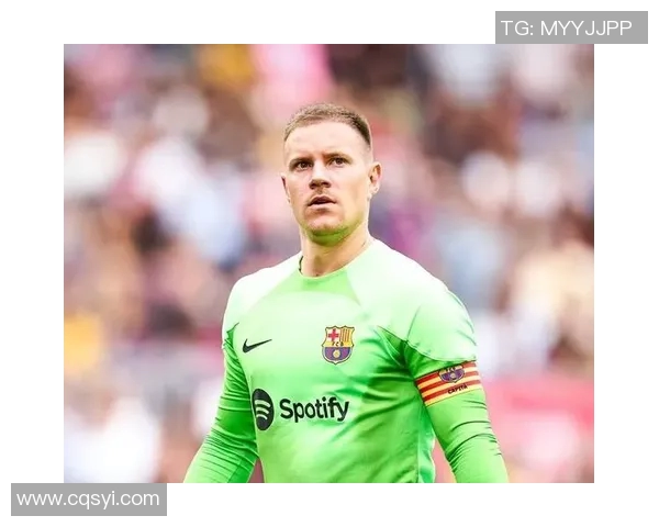 特尔施特根：巴萨门神的崛起与未来展望分析